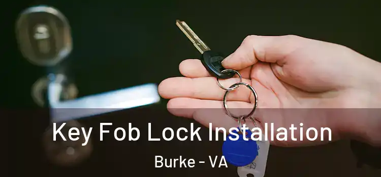 Key Fob Lock Installation Burke - VA